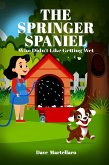 The Springer Spaniel: Who Didn't Like Getting Wet (eBook, ePUB) The Springer Spaniel: Who Didn't Like Getting Wet (eBook, ePUB)