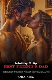 Submitting To My Best Friend's Dad: Older Man Younger Woman Erotica Romance (Forbidden Age Gap Erotic Romance, #12) (eBook, ePUB) Submitting To My Best Friend's Dad: Older Man Younger Woman Erotica Romance (Forbidden Age Gap Erotic Romance, #12) (eBook, ePUB)