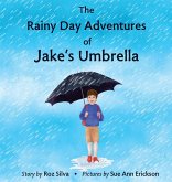 The Rainy Day Adventures of Jake's Umbrella The Rainy Day Adventures of Jake's Umbrella
