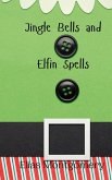 Jingle Bells and Elfin Spells Jingle Bells and Elfin Spells