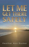 Let Me Get There Safely Let Me Get There Safely