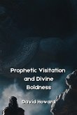 Prophetic Visitation and Divine Boldness