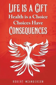 Cover Life Is a Gift; Health Is a Choice, Choices Have Consequences