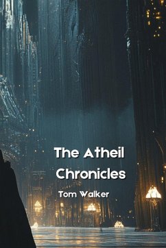 The Atheil Chronicles - Walker, Tom