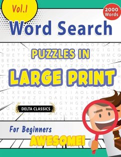 WORD SEARCH PUZZLES IN LARGE PRINT FOR BEGINNERS - AWESOME! VOL.1 - DELTA CLASSICS - Delta Classics