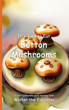 It's Time to Eat Button Mushrooms - Walter the Educator