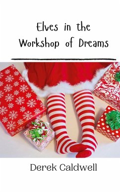 Elves in the Workshop of Dreams - Caldwell, Derek
