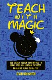 Teach with Magic - Use Disney Design Techniques to Make Your Classroom the Most Engaging Place on Earth! Teach with Magic - Use Disney Design Techniques to Make Your Classroom the Most Engaging Place on Earth!