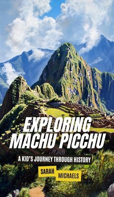 Exploring Machu Picchu - Michaels, Sarah