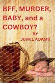 BFF, MURDER, BABY, and a COWBOY? BFF, MURDER, BABY, and a COWBOY?