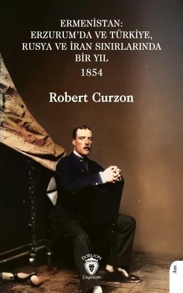 Ermenistan - Erzurumda ve Türkiye Rusya ve Iran Sinirlarinda Bir Yil 1854 Ermenistan - Erzurumda ve Türkiye Rusya ve Iran Sinirlarinda Bir Yil 1854