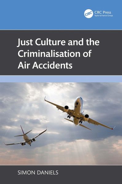 Just Culture and the Criminalisation of Air Accidents (eBook, PDF) Just Culture and the Criminalisation of Air Accidents (eBook, PDF)
