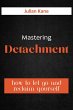 Mastering Detachment: How To Let Go And... - Bild 1