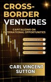 Cross-Border Ventures: Capitalizing On International Opportunities (Money Rules The World, #3) (eBook, ePUB) Cross-Border Ventures: Capitalizing On International Opportunities (Money Rules The World, #3) (eBook, ePUB)