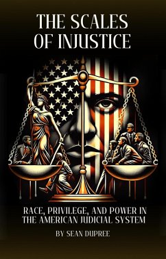 The Scales of Injustice: Race, Privilege, and Power in the American Judicial System (eBook, ePUB) - Dupree, Sean