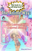 The Anime Way: Life Lessons from Beloved Stories (eBook, ePUB) The Anime Way: Life Lessons from Beloved Stories (eBook, ePUB)