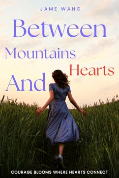 Between Mountains and Hearts (eBook, ePUB) - Wang, Jame Between Mountains and Hearts (eBook, ePUB) - Wang, Jame