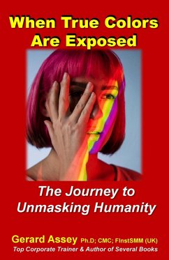 When True Colors Are Exposed The Journey to Unmasking Humanity (eBook, ePUB) - Assey, Gerard