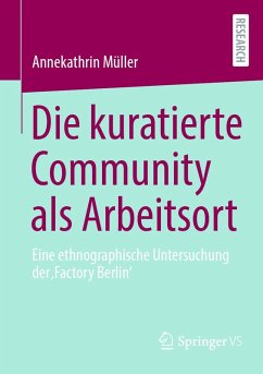 Die kuratierte Community als Arbeitsort (eBook, PDF) - Müller, Annekathrin