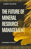 The Future of Mineral Resource Management: Sustainability in Focus (MINING AUTOMATION) (eBook, ePUB) The Future of Mineral Resource Management: Sustainability in Focus (MINING AUTOMATION) (eBook, ePUB)