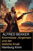 Kommissar Jörgensen und der tödliche Knall: Hamburg Krimi (eBook, ePUB) Kommissar Jörgensen und der tödliche Knall: Hamburg Krimi (eBook, ePUB)