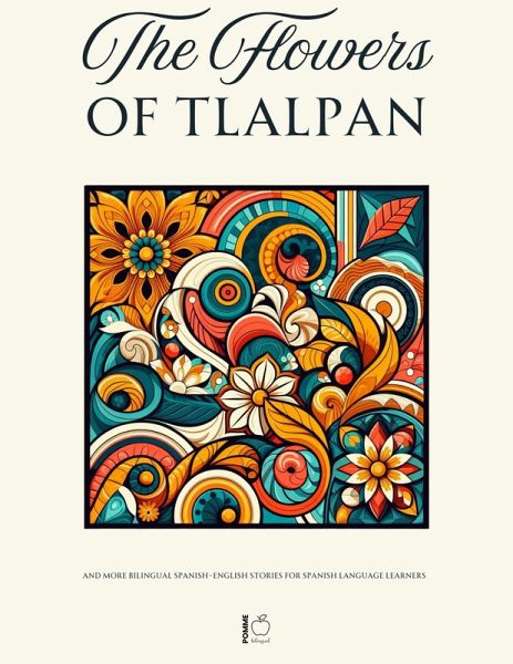 The Flowers of Tlalpan And More Bilingual Spanish-English Stories for Spanish Language Learners (eBook, ePUB)