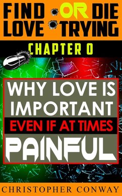 Why Love is Important, Even if at Times Painful (Find Love or Die Trying, #1) (eBook, ePUB) - Conway, Christopher