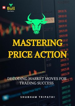 Mastering Price Action: Decoding Market Moves for Trading Success (Stock Market, #1) (eBook, ePUB) - Tripathi, Shubham