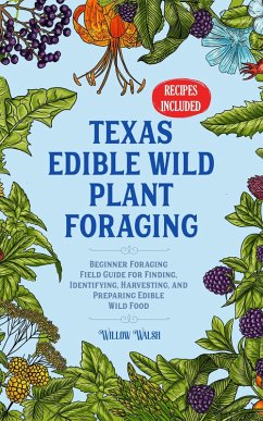 Cover Texas Edible Wild Plant Foraging Beginner Foraging Field Guide for Finding, Identifying, Harvesting, and Preparing Edible Wild Food (eBook, ePUB)
