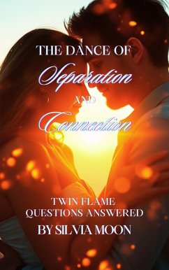 The Dance of Separation and Connection: Twin Flame Questions Answered (Twin Flame Answers) (eBook, ePUB) - Moon, Silvia