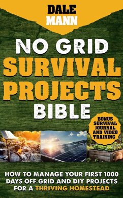 2 No Grid Survival Projects Bible: How to Manage Your First 1000 Days Off-Grid and DIY Projects for a Thriving Homestead (eBook, ePUB) - Mann, Dale