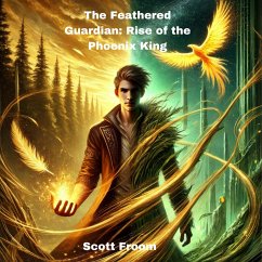 The Feathered Guardian: Rise of the Phoenix King (eBook, ePUB) - Froom, Scott