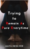 Trying to Remain As Pure Everytime (eBook, ePUB) Trying to Remain As Pure Everytime (eBook, ePUB)