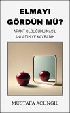 Elmayi Gördün Mü? Afant Oldugumu Nasil Anladim ve Kavradim (Afantazya, #1) (eBook, ePUB) Elmayi Gördün Mü? Afant Oldugumu Nasil Anladim ve Kavradim (Afantazya, #1) (eBook, ePUB)