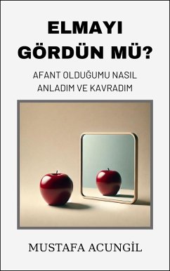 Elmayi Gördün Mü? Afant Oldugumu Nasil Anladim ve Kavradim (Afantazya, #1) (eBook, ePUB) - Acungil, Mustafa