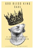 God Bless King Saul: A Journey Through Leadership and Faith (eBook, ePUB) God Bless King Saul: A Journey Through Leadership and Faith (eBook, ePUB)