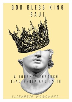 Cover God Bless King Saul: A Journey Through Leadership and Faith (eBook, ePUB)