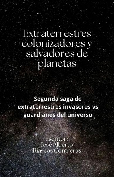 Extraterrestres colonizadores y salvadores de planetas (Segunda saga de extraterrestres invasores vs guardianes del universo, #2) (eBook, ePUB)