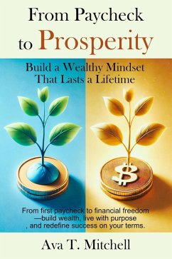 From Paycheck to Prosperity: Build a Wealthy Mindset That Lasts a Lifetime (eBook, ePUB) - Mitchell, Ava T.