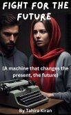 Fight for the Future (A machine that changes the present, the future) (eBook, ePUB)