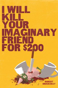 I Will Kill Your Imaginary Friend for $200 (eBook, ePUB) - Brockway, Robert