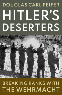Hitler's Deserters (eBook, ePUB) - Peifer, Douglas Carl