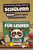 Die besten Wege deinen Schülern nicht den Hals umzudrehen Die besten Wege deinen Schülern nicht den Hals umzudrehen