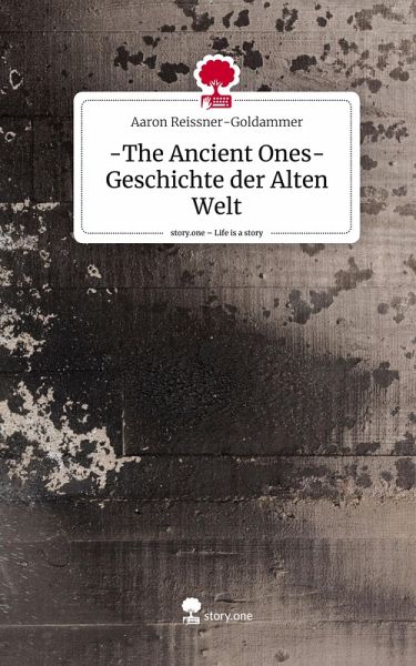 -The Ancient Ones- Geschichte der Alten Welt. Life is a Story - story.one