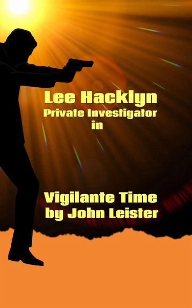 Lee Hacklyn Private Investigator in Vigilante Time (eBook, ePUB)