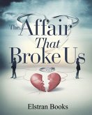 The Affair That Broke Us (eBook, ePUB) The Affair That Broke Us (eBook, ePUB)