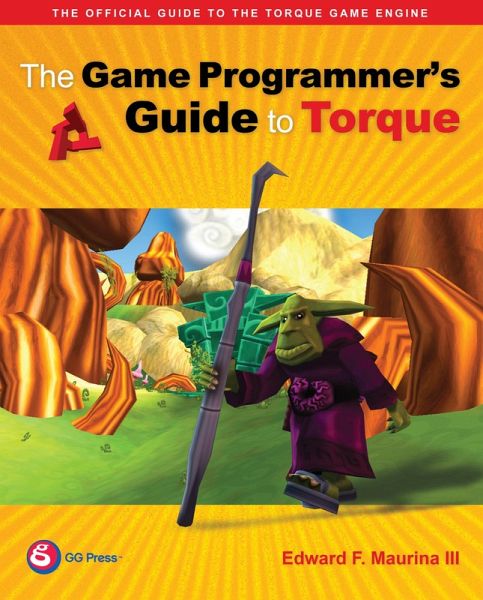 The Game Programmer's Guide to Torque (eBook, ePUB) The Game Programmer's Guide to Torque (eBook, ePUB)