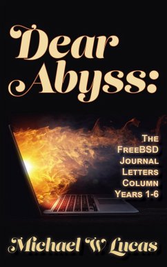 Dear Abyss: The FreeBSD Journal Letters Column, years 1-6 (eBook, ePUB) - Lucas, Michael; Lucas, Michael W