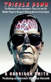 Trickle Down - The Making of John Carpenter's They Live and His Middle Finger to Reagan's Making America Great Again Trickle Down - The Making of John Carpenter's They Live and His Middle Finger to Reagan's Making America Great Again
