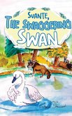 Svante, the Swaggering Swan Svante, the Swaggering Swan